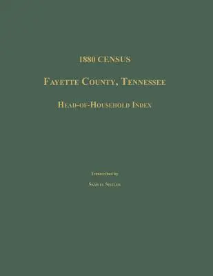 Recensământul din 1880, comitatul Fayette, Tennessee. Indexul șefilor de gospodărie - 1880 Census, Fayette County, Tennessee. Head-Of-Household Index