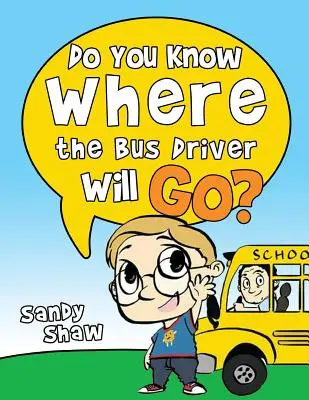 Știi unde va merge șoferul autobuzului? Ediție revizuită - Do You Know Where The Bus Driver Will Go?: Revised Edition