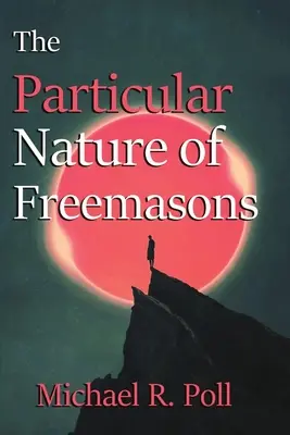 Natura particulară a francmasoneriei (The Particular Nature of Freemasonry) - The Particular Nature of Freemasonry