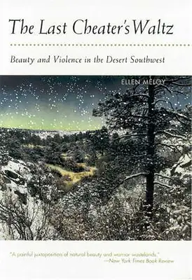 Valsul ultimului trișor: Frumusețe și violență în sud-vestul deșertului - The Last Cheater's Waltz: Beauty and Violence in the Desert Southwest
