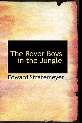 Băieții Rover în junglă (The Rover Boys in the Jungle) - The Rover Boys in the Jungle