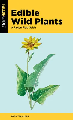 Plante sălbatice comestibile: Un ghid de teren Falcon - Edible Wild Plants: A Falcon Field Guide