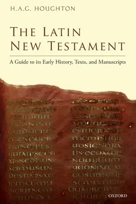 Noul Testament latin: Un ghid pentru istoria sa timpurie, texte și manuscrise - The Latin New Testament: A Guide to Its Early History, Texts, and Manuscripts
