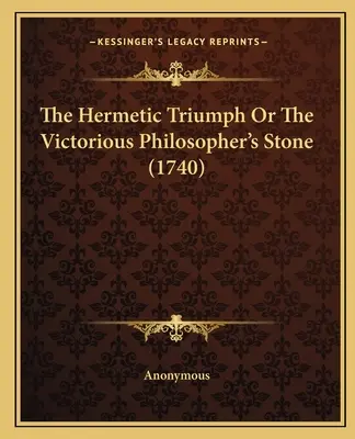 The Hermetic Triumph Or The Victorious Philosopher's Stone (1740)