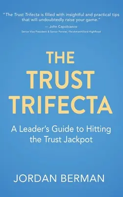 Trifecta încrederii: Ghidul unui lider pentru a lovi Jackpot-ul încrederii - The Trust Trifecta: A Leader's Guide to Hitting the Trust Jackpot