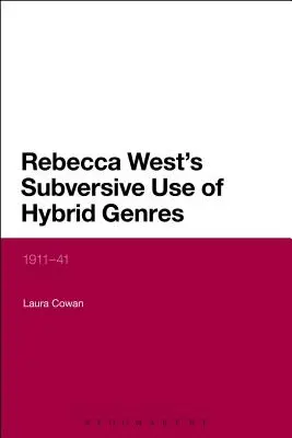 Utilizarea subversivă a genurilor hibride de către Rebecca West: 1911-41 - Rebecca West's Subversive Use of Hybrid Genres: 1911-41