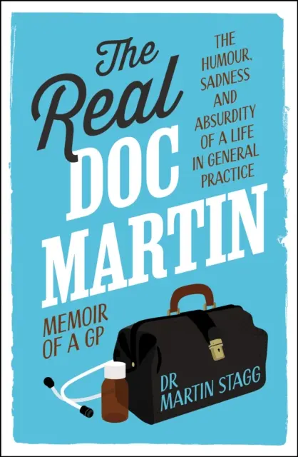 Real Doc Martin - Umorul, tristețea și absurditatea unei vieți în medicina generală - Real Doc Martin - The Humour, Sadness and Absurdity of a Life in General Practice