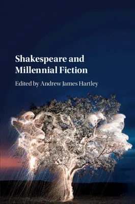 Shakespeare și ficțiunea milenară - Shakespeare and Millennial Fiction