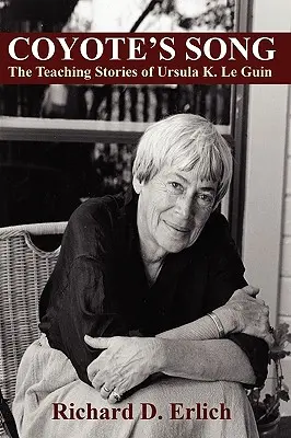 Coyote's Song: Poveștile didactice ale Ursulei K. Le Guin - Coyote's Song: The Teaching Stories of Ursula K. Le Guin