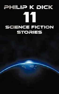 Philip K Dick - Unsprezece povestiri science-fiction: Dincolo zace Wub, Dincolo de ușă, Cripta de cristal, Apărătorii, Arma, Craniul, Ochii H - Philip K Dick - Eleven Science Fiction Stories: Beyond Lies the Wub, Beyond the Door, the Crystal Crypt, the Defenders, the Gun, the Skull, the Eyes H