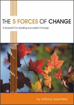 Cele 5 forțe ale schimbării: Un plan pentru conducerea cu succes a schimbării - The 5 Forces of Change: A Blueprint for Leading Successful Change