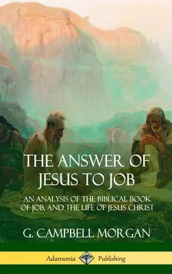 Răspunsul lui Isus către Iov: An Analysis of the Biblical Book of Job, and the Life of Jesus Christ (Hardcover) - The Answer of Jesus to Job: An Analysis of the Biblical Book of Job, and the Life of Jesus Christ (Hardcover)