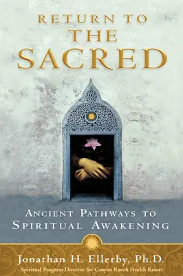 Întoarcerea la sacru: Căi străvechi către trezirea spirituală - Return to The Sacred: Ancient Pathways to Spiritual Awakening