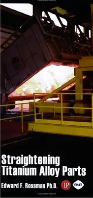 Îndreptarea pieselor din aliaj de titan - Straightening of Titanium Alloy Parts
