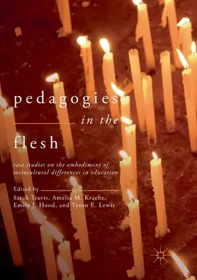Pedagogii în carne și oase: Studii de caz privind întruchiparea diferențelor socioculturale în educație - Pedagogies in the Flesh: Case Studies on the Embodiment of Sociocultural Differences in Education