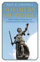Soldații păcii - Cum să mânuiești arma non-violenței cu forță maximă - Soldiers of Peace - How to Wield the Weapon of Nonviolence with Maximum Force