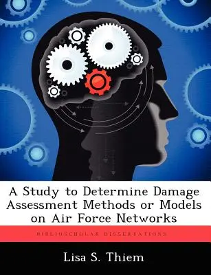 Un studiu pentru determinarea metodelor sau modelelor de evaluare a daunelor pe rețelele Forțelor Aeriene - A Study to Determine Damage Assessment Methods or Models on Air Force Networks