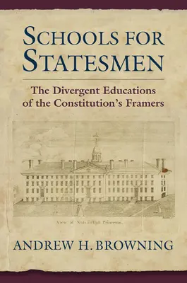 Școli pentru oameni de stat: Educația divergentă a autorilor Constituției (The Divergent Educations of the Constitutional Framers) - Schools for Statesmen: The Divergent Educations of the Constitutional Framers
