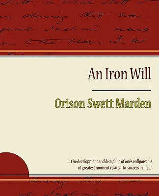 Voința de fier - Orison Swett Marden - The Iron Will - Orison Swett Marden