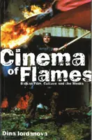 Cinema of Flames: Filmul balcanic, cultura și mass-media - Cinema of Flames: Balkan Film, Culture and the Media
