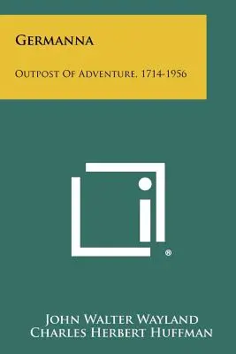 Germanna: Avanpost al aventurii, 1714-1956 - Germanna: Outpost Of Adventure, 1714-1956
