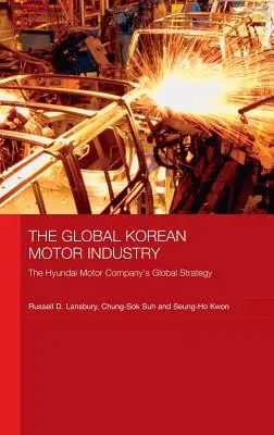 Industria auto coreeană globală: Strategia globală a Hyundai Motor Company - The Global Korean Motor Industry: The Hyundai Motor Company's Global Strategy