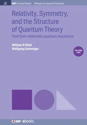 Relativitatea, simetria și structura teoriei cuantice, volumul 2: Mecanica cuantică relativistă cu formă punctuală - Relativity, Symmetry, and the Structure of Quantum Theory, Volume 2: Point Form Relativistic Quantum Mechanics