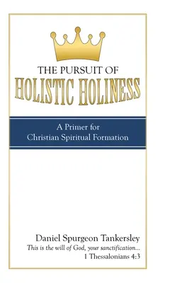 Căutarea sfințeniei holistice: Un abecedar pentru formarea spirituală creștină - The Pursuit of Holistic Holiness: A Primer for Christian Spiritual Formation