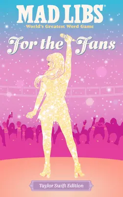 Mad Libs: Pentru fani: Ediția Taylor Swift - Mad Libs: For the Fans: Taylor Swift Edition