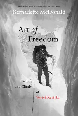 Arta libertății: Viața și ascensiunile lui Voytek Kurtyka - Art of Freedom: The Life and Climbs of Voytek Kurtyka