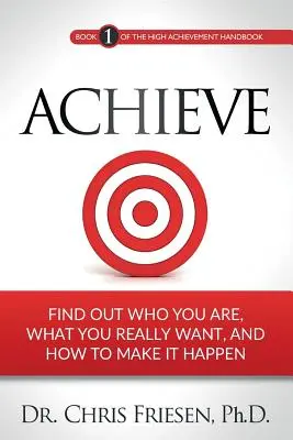 Achieve: Află cine ești, ce îți dorești cu adevărat și cum să faci să se întâmple - Achieve: Find Out Who You Are, What You Really Want, And How To Make It Happen