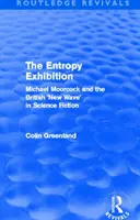 Expoziția Entropy (Routledge Revivals): Michael Moorcock și „noul val” britanic în science fiction - Entropy Exhibition (Routledge Revivals): Michael Moorcock and the British 'New Wave' in Science Fiction