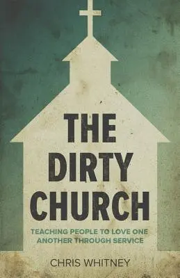 Biserica murdară: Învățându-i pe oameni să se iubească unii pe alții prin slujire - The Dirty Church: Teaching People To Love One Another Through Service