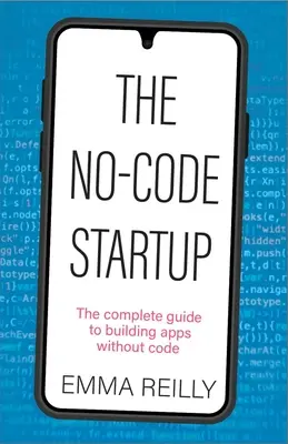 The No-Code Startup: Ghidul complet pentru crearea de aplicații fără cod - The No-Code Startup: The Complete Guide to Building Apps Without Code