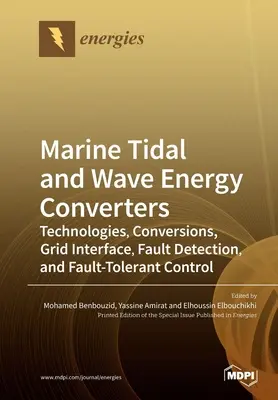 Convertoare marine de energie a mareelor și valurilor: Tehnologii, conversii, interfața cu rețeaua, detectarea defecțiunilor și controlul tolerant la defecțiuni - Marine Tidal and Wave Energy Converters: Technologies, Conversions, Grid Interface, Fault Detection, and Fault-Tolerant Control