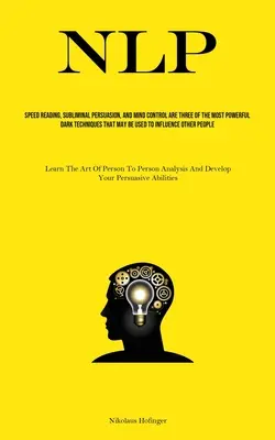 Nlp: Citirea Rapidă, Persuasiunea Subliminală și Controlul Minții Sunt Trei Dintre Cele Mai Puternice Tehnici Întunecate Care Pot Fi Folosite - Nlp: Speed Reading, Subliminal Persuasion, And Mind Control Are Three Of The Most Powerful Dark Techniques That May Be Used