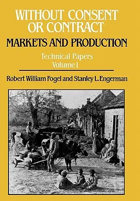 Fără consimțământ sau contract: piețe și producție, lucrări tehnice, vol. I - Without Consent or Contract: Markets and Production, Technical Papers, Vol. I