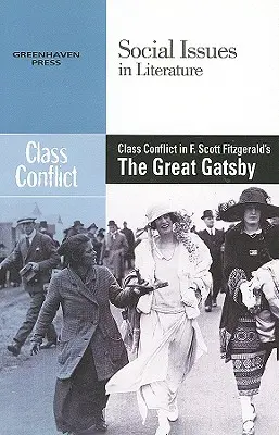Conflictul de clasă în Marele Gatsby al lui F. Scott Fitzgerald - Class Conflict in F. Scott Fitzgerald's the Great Gatsby