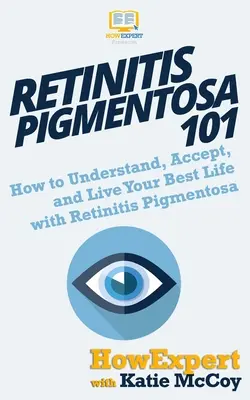 Retinita pigmentară 101: Cum să înțelegeți, să acceptați și să vă trăiți cea mai bună viață cu retinită pigmentară - Retinitis Pigmentosa 101: How to Understand, Accept, and Live Your Best Life with Retinitis Pigmentosa