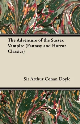 Aventura vampirului din Sussex; (Fantasy and Horror Classics) - The Adventure of the Sussex Vampire;(Fantasy and Horror Classics)