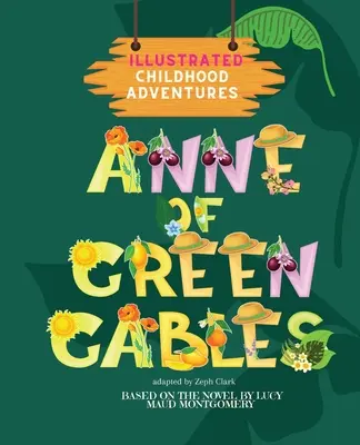 Anne de la Green Gables: Ilustrată. Aventurile copilăriei (bazat pe îndrăgitul roman de Lucy Maud Montgomery) Vârste 3+ - Anne of Green Gables: Illustrated. Childhood Adventures (based on the beloved novel by Lucy Maud Montgomery) Ages 3+