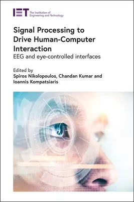 Signal Processing to Drive Human-Computer Interaction (Prelucrarea semnalelor pentru interacțiunea om-calculator): Interfețe Eeg și controlate de ochi - Signal Processing to Drive Human-Computer Interaction: Eeg and Eye-Controlled Interfaces