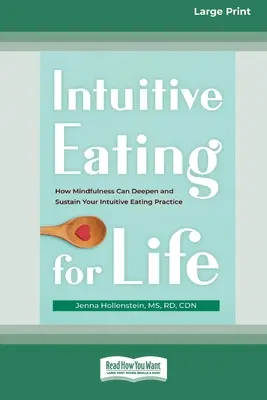 Intuitive Eating for Life: Cum poate Mindfulness să vă aprofundeze și să vă susțină practica mâncatului intuitiv (16pt Large Print Edition) - Intuitive Eating for Life: How Mindfulness Can Deepen and Sustain Your Intuitive Eating Practice (16pt Large Print Edition)
