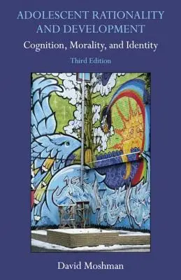 Raționalitatea și dezvoltarea adolescenților: Cogniție, moralitate și identitate - Adolescent Rationality and Development: Cognition, Morality, and Identity