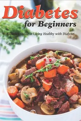 Diabet pentru începători: Ghid Kickstart pentru a trăi sănătos cu diabet - Diabetes for Beginners: Kickstart Guide to Living Healthy with Diabetes