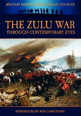 Războiul Zulu prin ochii contemporanilor - The Zulu War Through Contemporary Eyes