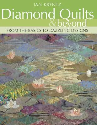 Diamond Quilts & Beyond. De la elementele de bază la modele orbitoare - Print on Demand Edition - Diamond Quilts & Beyond. From the Basics to Dazzling Designs - Print on Demand Edition