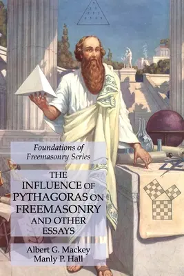 The Influence of Pythagoras on Freemasonry and Other Essays: Seria Fundamentele francmasoneriei (Foundations of Freemasonry Series) - The Influence of Pythagoras on Freemasonry and Other Essays: Foundations of Freemasonry Series