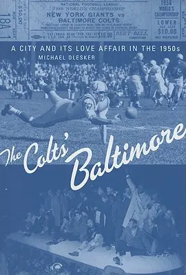 The Colts' Baltimore: Un oraș și iubirea sa în anii '50 - The Colts' Baltimore: A City and Its Love Affair in the 1950s