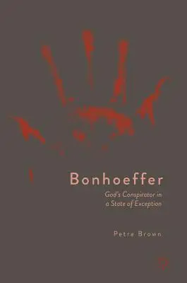 Bonhoeffer: Conspiratorul lui Dumnezeu într-o stare de excepție - Bonhoeffer: God's Conspirator in a State of Exception